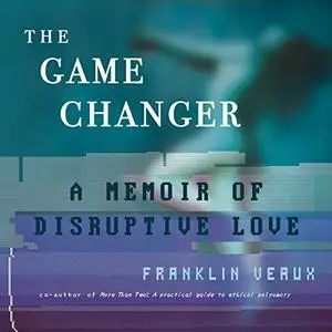 The Game Changer: A Memoir of Disruptive Love [Audiobook]