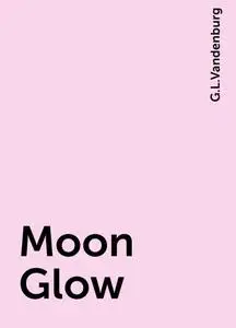 «Moon Glow» by G.L.Vandenburg
