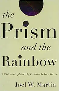 The Prism and the Rainbow: A Christian Explains Why Evolution Is Not a Threat