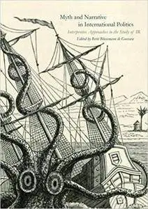 Myth and Narrative in International Politics: Interpretive Approaches to the Study of IR