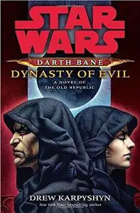 Star Wars: Darth Bane: Dynasty of Evil: A Novel of the Old Republic