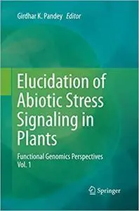 Elucidation of Abiotic Stress Signaling in Plants: Functional Genomics Perspectives, Volume 1