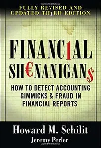 Financial Shenanigans: How to Detect Accounting Gimmicks & Fraud in Financial Reports, 3rd Edition [Repost] 