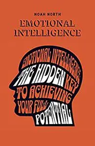 Emotional Intelligence: The Hidden Key to Achieving Your Full Potential