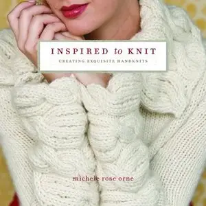 Inspired to Knit: Creating Exquisite Handknits