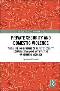 Private Security and Domestic Violence: The Risks and Benefits of Private Security Companies Working With Victims of Dom