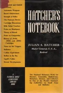 Hatcher's Notebook: A Standard Reference Book for Shooters, Gunsmiths, Ballisticians, Historians, Hunters, and Collectors