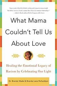 What Mama Couldn't Tell Us About Love: Healing the Emotional Legacy of Racism by Celebrating Our Light (Repost)