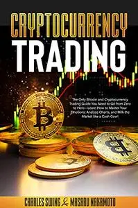Cryptocurrency Trading: The Only Bitcoin and Cryptocurrency Trading Guide You Need to Go from Zero to Hero