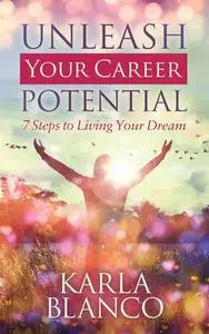 «Unleash Your Career Potential» by Karla Blanco