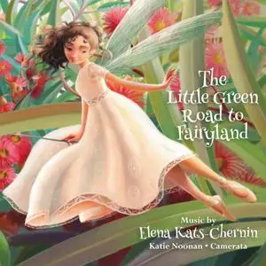 Camerata - Queensland's Chamber Orchestra & Katie Noonan - Elena Kats-Chernin: The Little Green Road to Fairyland (2019)