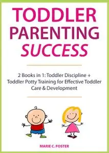 «Toddler Parenting Success» by Marie C. Foster