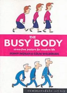 The Busy Body: Stress-free Posture for Modern Life (Repost)
