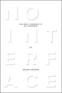 The Best Interface Is No Interface: The simple path to brilliant technology