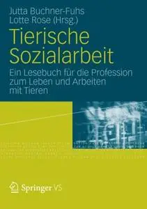 Tierische Sozialarbeit: Ein Lesebuch für die Profession zum Leben und Arbeiten mit Tieren  [Repost]