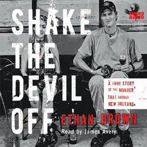 Shake the Devil Off: A True Story of the Murder that Rocked New Orleans [Audiobook]