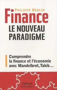 Finance : le nouveau paradigme : Comprendre la finance et l'économie avec Mandelbrot, Taleb...