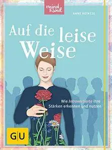 Auf die leise Weise: Wie Introvertierte ihre Stärken erkennen und nutzen