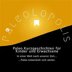 «Paleolopolis - Paleo entwickelt sich weiter: In einer Welt nach unserer Zeit» by Pawel M. Konefal