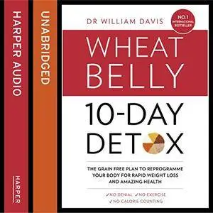 The Wheat Belly 10-Day Detox: The Effortless Health and Weight-Loss Solution [Audiobook]