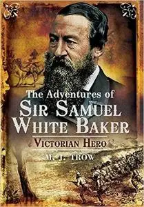 Adventures of Sir Samuel White Baker: Victorian Hero
