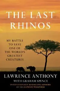 The Last Rhinos: My Battle to Save One of the World's Greatest Creatures (Repost)