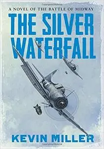 The Silver Waterfall: A Novel of the Battle of Midway