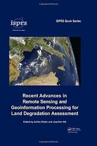 Recent Advances in Remote Sensing and Geoinformation Processing for Land Degradation Assessment (International Society for Phot