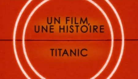 (Fr5) Un film, une histoire : Titanic (2011)