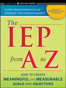 The IEP from A to Z: How to Create Meaningful and Measurable Goals and Objectives