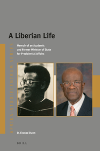 A Liberian Life : Memoir of an Academic and Former Minister of State for Presidential Affairs