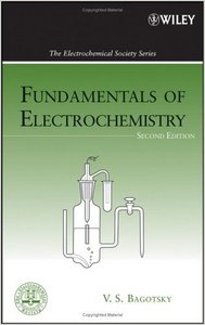 Fundamentals of Electrochemistry (The ECS Series of Texts and Monographs) by V. S. Bagotsky (Repost)