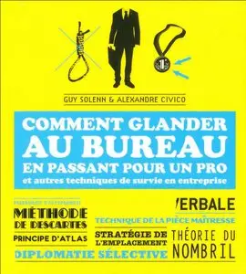 Comment Glander au Bureau en Passant pour un Pro : Et Autres Techniques de Survie en Entreprise