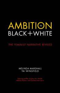 Ambition in Black + White: The Feminist Narrative Revised