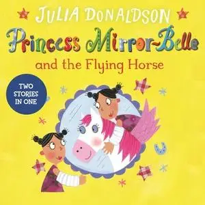 «Princess Mirror-Belle and the Flying Horse» by Julia Donaldson