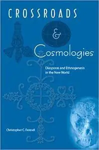 Crossroads and Cosmologies: Diasporas and Ethnogenesis in the New World