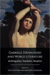 Gabriele D’Annunzio and World Literature: Multilingualism, Translation, Reception