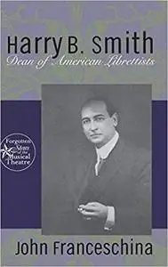 Harry B. Smith: Dean of American Librettists