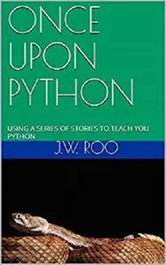 Once Upon Python: Using a Series of Stories to Teach You Python