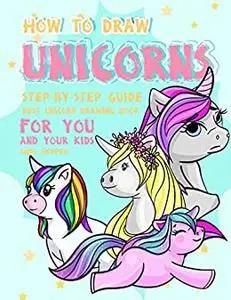 How to Draw Unicorns Step-by-Step Guide: Best Unicorn Drawing Book for You and Your Kids