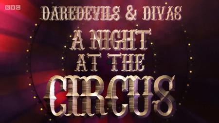 BBC - Daredevils and Divas: A Night at the Circus (2018)