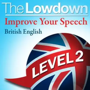 «The Lowdown: Improve Your Speech - British English level 2» by D. Gwillim,D. Morris