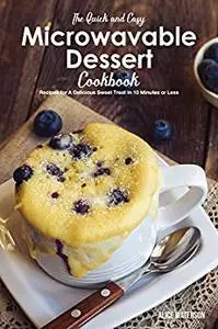 The Quick and Easy Microwavable Dessert Cookbook