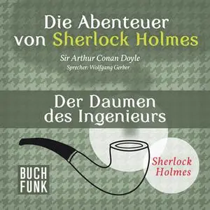 «Sherlock Holmes - Die Memoiren von Sherlock Holmes: Der Daumen des Ingenieurs» by Sir Arthur Conan Doyle