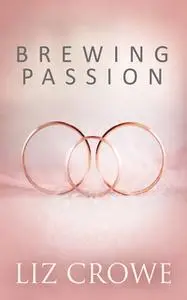 «Brewing Passion: A Box Set» by Liz Crowe