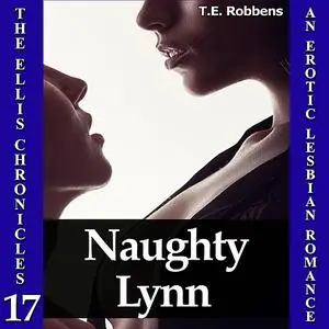 «Naughty Lynn: An Erotic Lesbian Romance (The Ellis Chronicles - book 17)» by T.E. Robbens