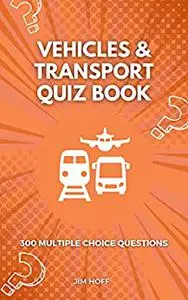 Vehicles & Transport Quiz Book: 300 multiple choice questions