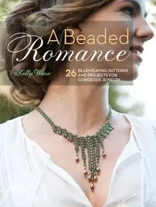 A Beaded Romance: 26 Beadweaving Patterns and Projects for Gorgeous Jewelry