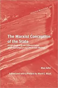 The Marxist Conception of the State: A Contribution to the Differentiation of the Sociological and the Juristic Method
