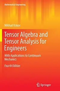 Tensor Algebra and Tensor Analysis for Engineers: With Applications to Continuum Mechanics (Repost)